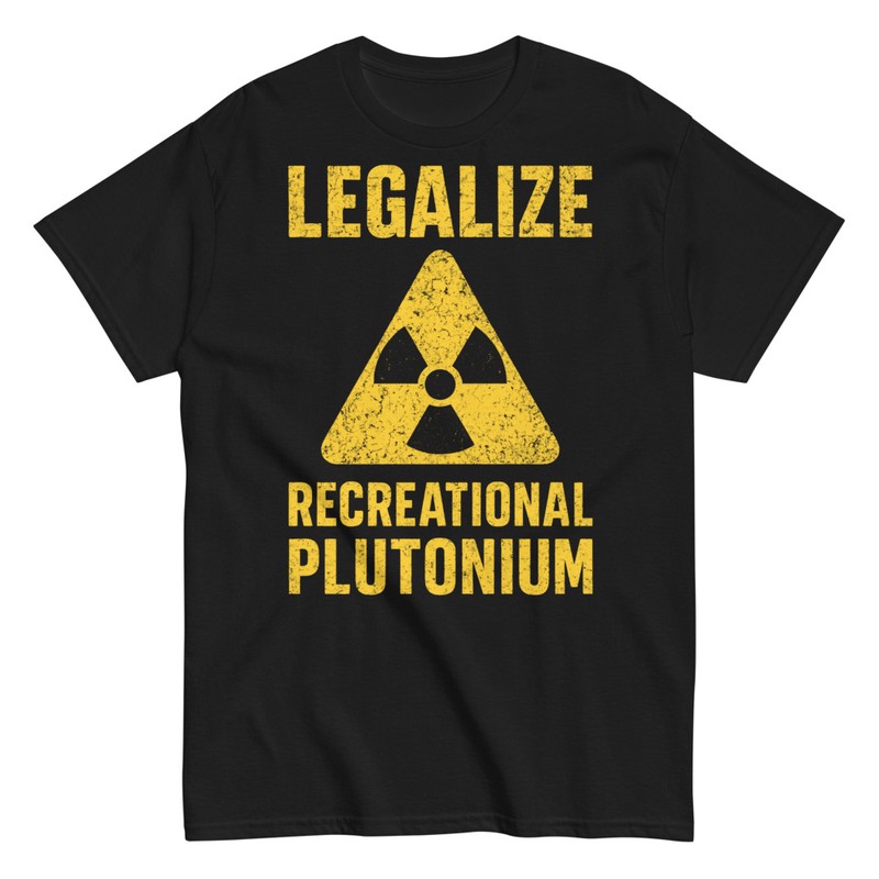 Magliette: Legalizzare il Plutonio Ricreativo