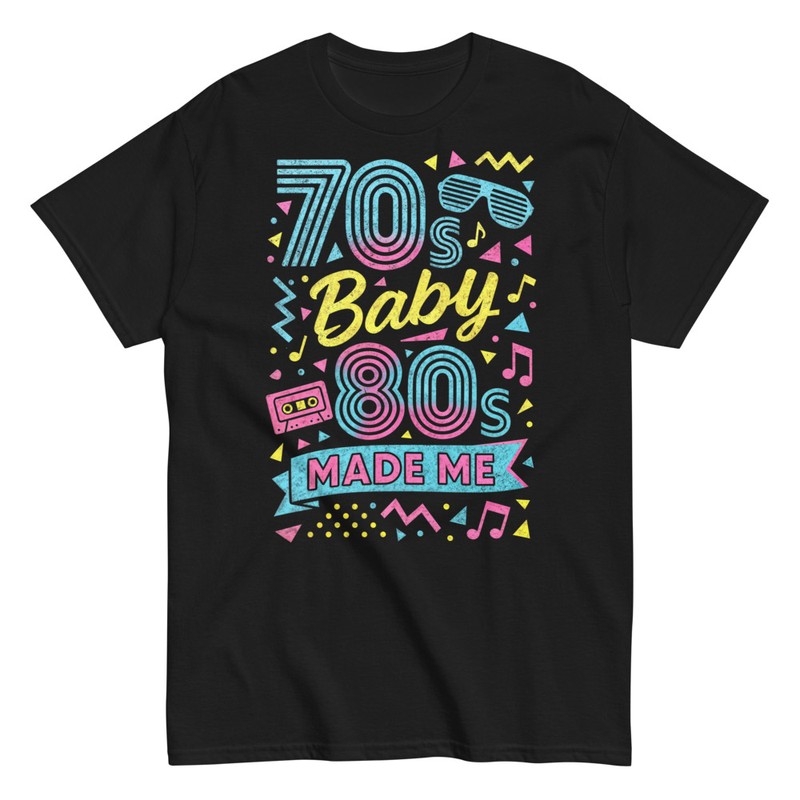 Magliette: 70s Baby 80s Made Me