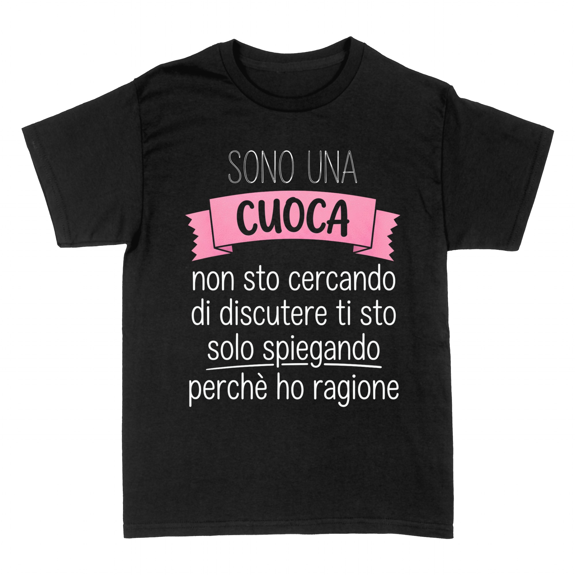 Magliette: Cuoca: spiego perch&eacute; ho ragione