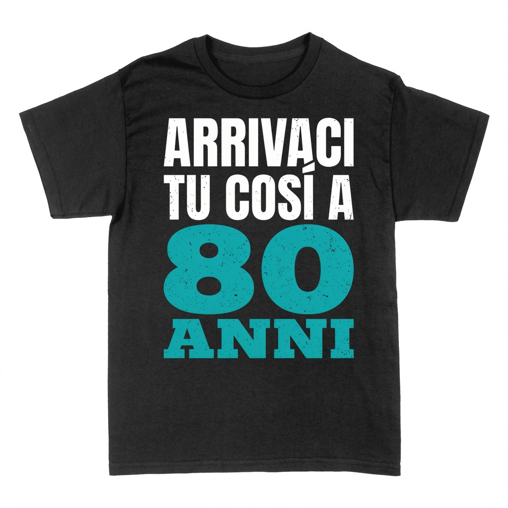 Magliette: Arrivaci tu cos&igrave; a 80 anni