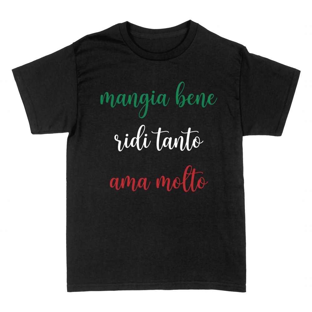Magliette: Mangia Bene Ridi Tanto Ama Molto
