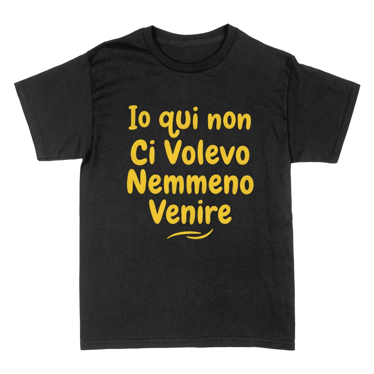 Magliette: Io Qui Non Ci Volevo Nemmeno Venire