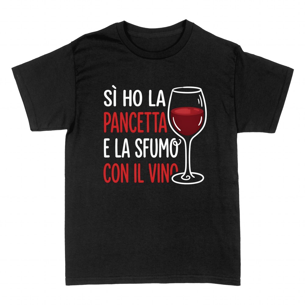 Magliette: S&igrave; Ho La Pancetta e La Sfumo col Vino