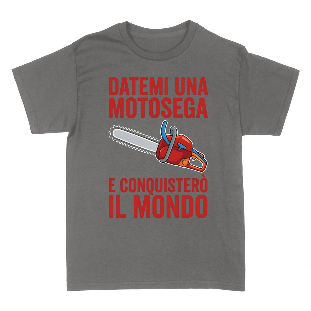 Magliette: Datemi una Motosega e Conquister&ograve; il Mondo