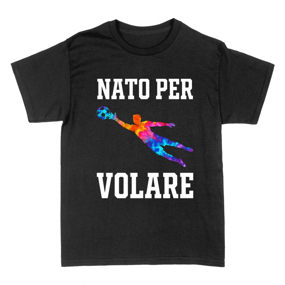 Magliette: Nato per Volare - Portiere Calcio