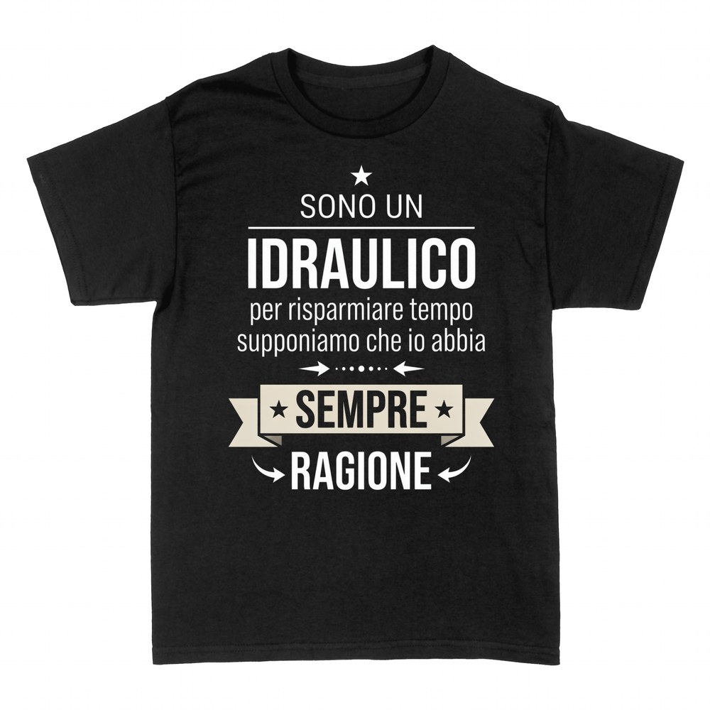 Magliette: Sono un Idraulico - Ho Sempre Ragione