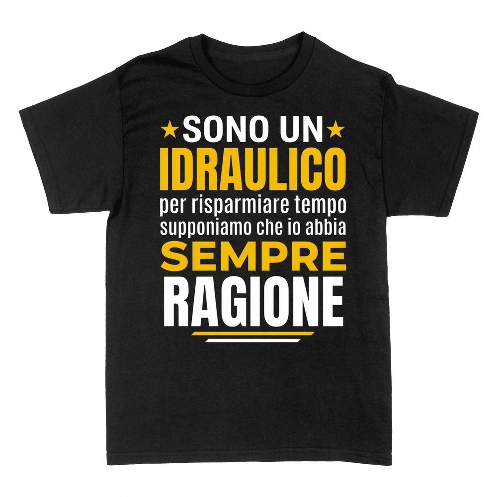 Magliette: Sono un Idraulico - Ho Sempre Ragione