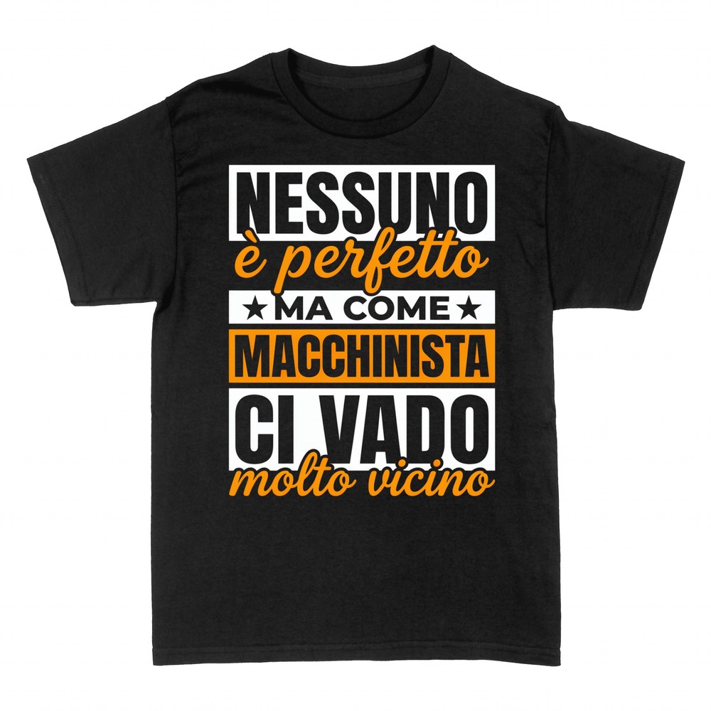 Magliette: Nessuno &egrave; Perfetto ma come Macchinista