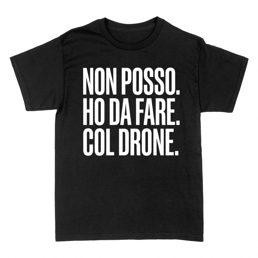 Magliette: Non Posso. Ho Da Fare. Col Drone.