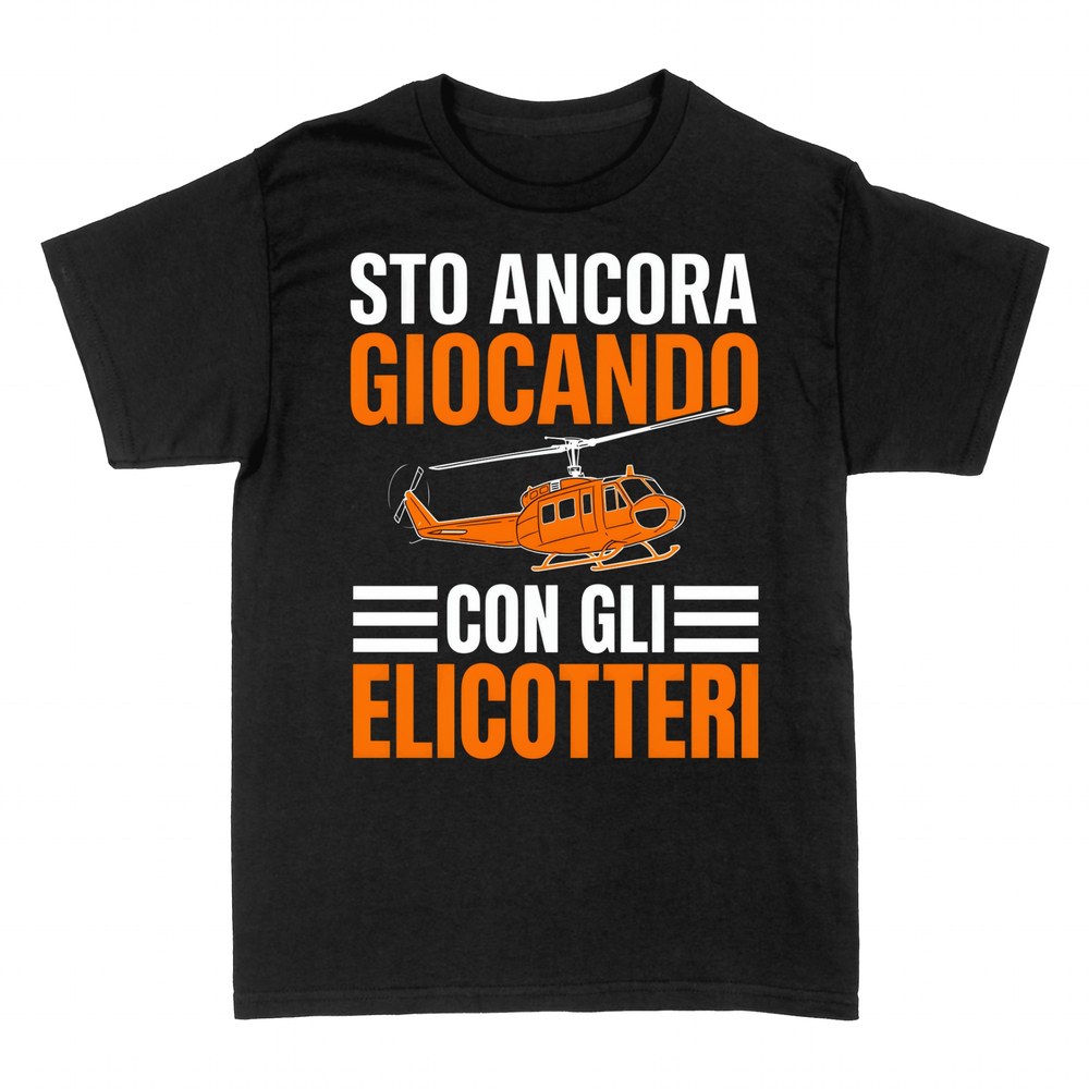 Magliette: Sto Ancora Giocando con gli Elicotteri