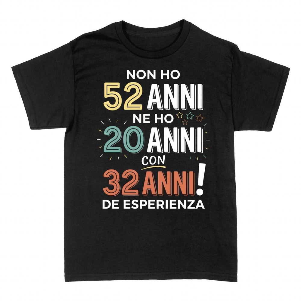 Magliette: Non ho 52 anni, ho 20 con 32 di esperienza