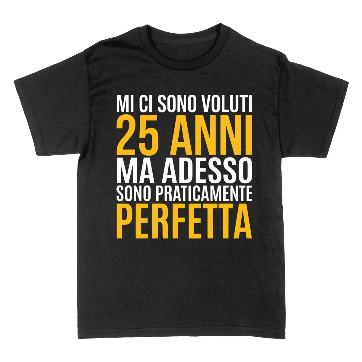 Magliette: 25 Anni e Praticamente Perfetta