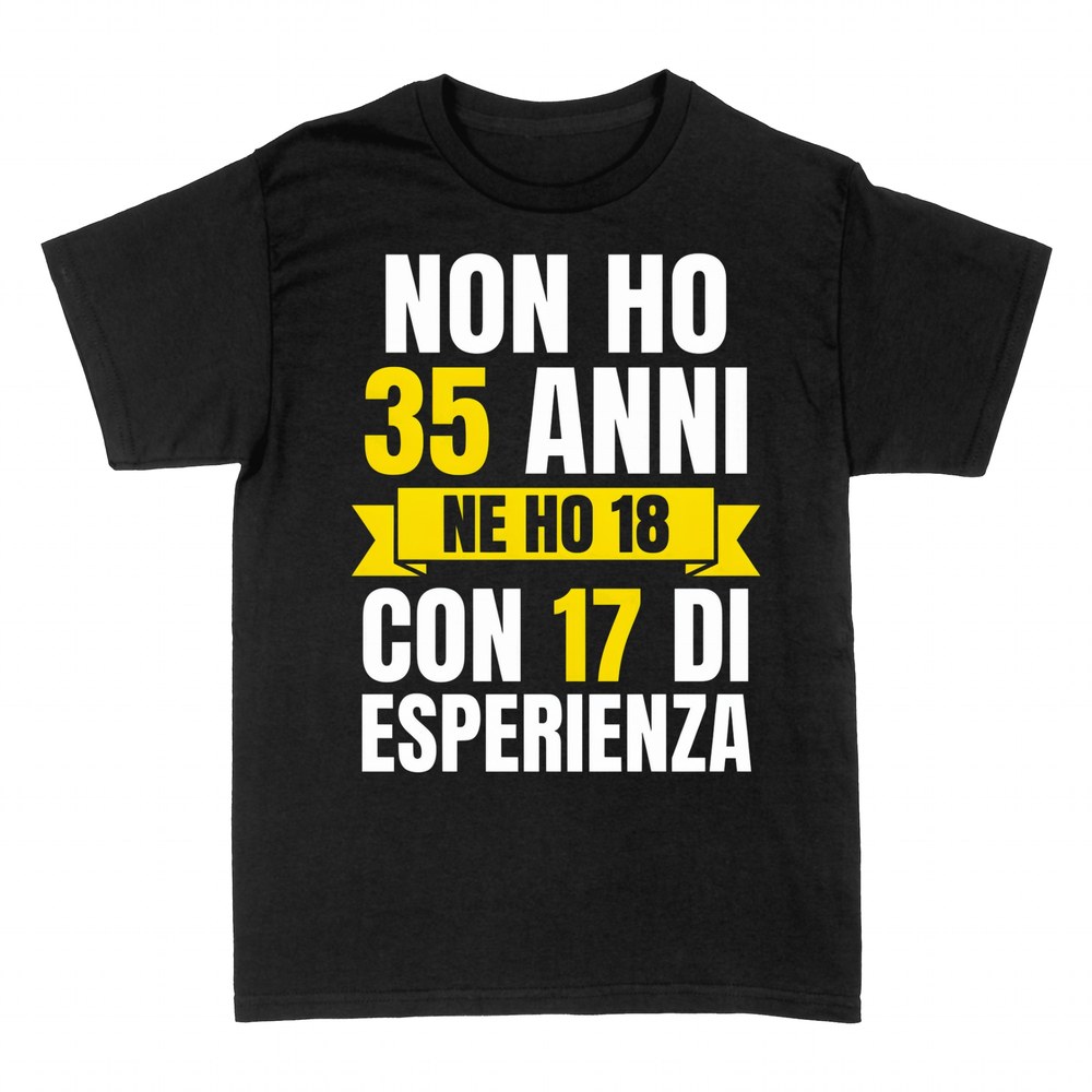 Magliette: Non Ho 35 Anni Ne Ho 18 con 17 di Esperienza