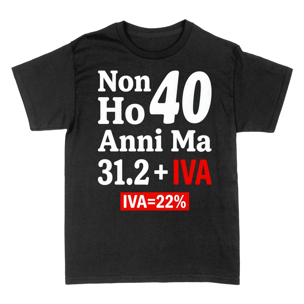 Magliette: Non Ho 40 Anni Ma 31.2 + IVA