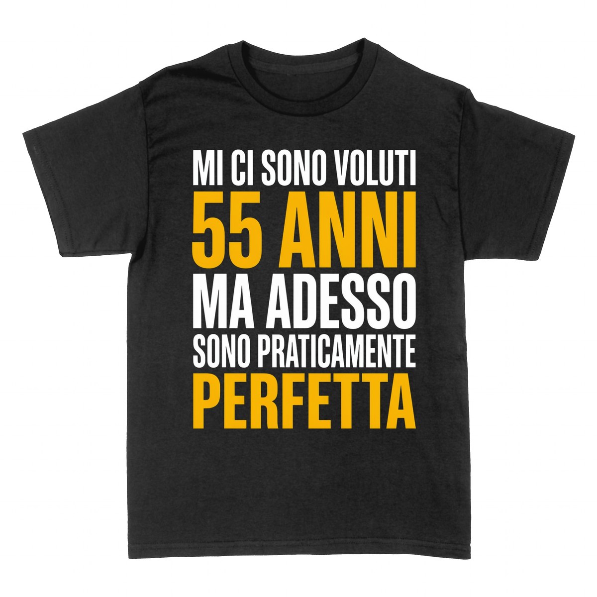 Magliette: 55 Anni e Praticamente Perfetta
