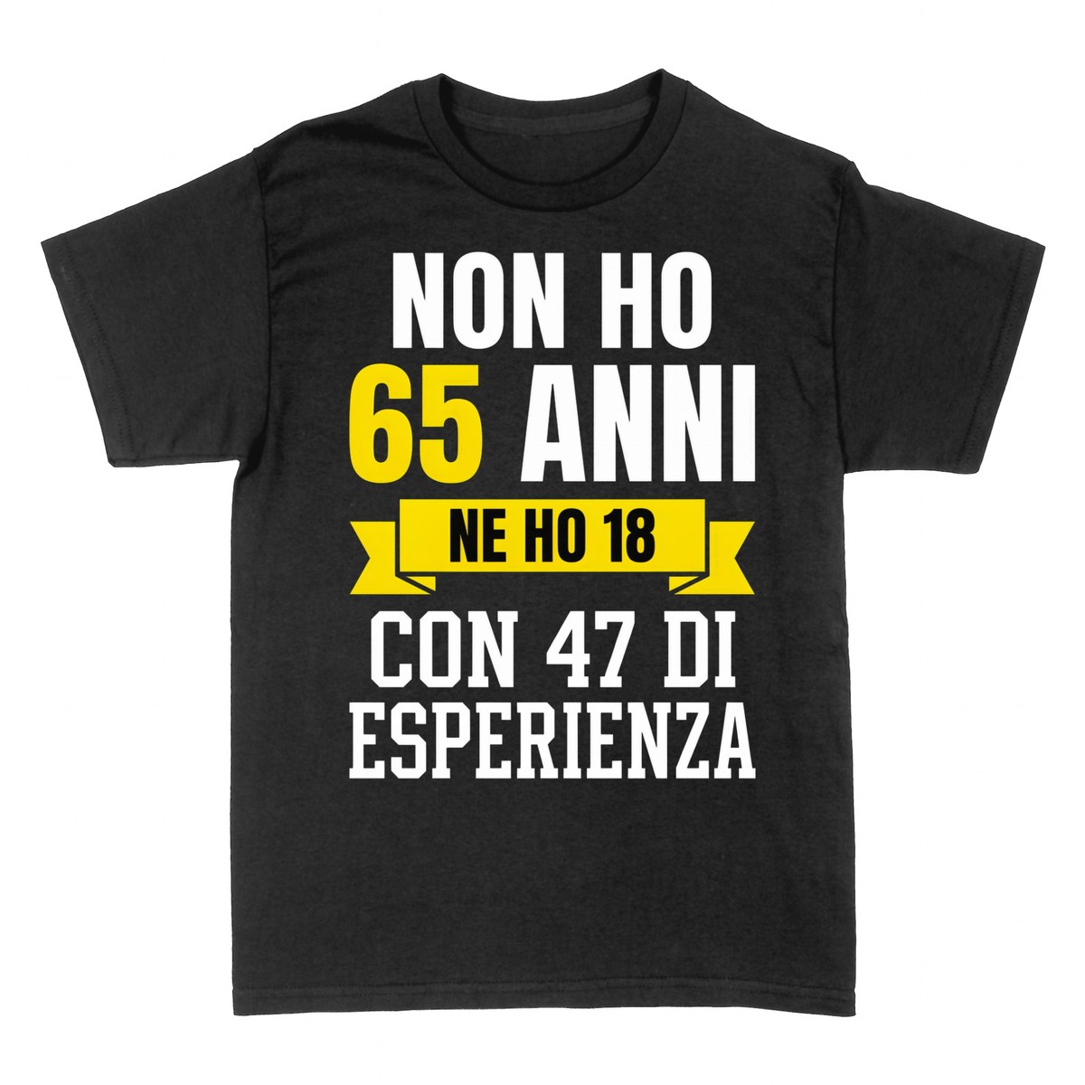 Magliette: Non Ho 65 Anni, Ne Ho 18 con 47 di Esperienza