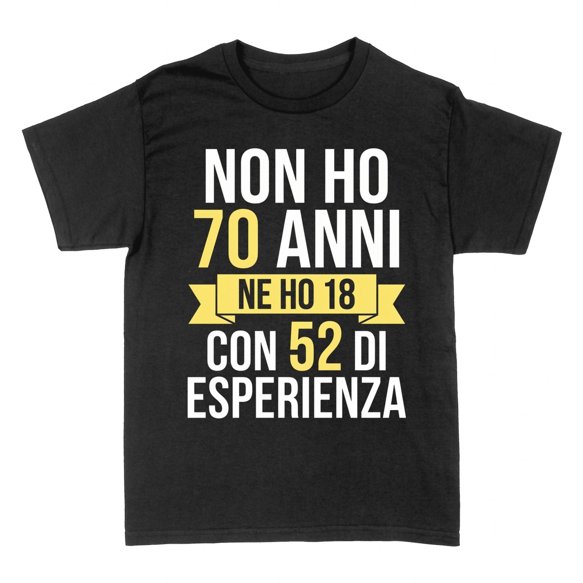Magliette: Non Ho 70 Anni, Ne Ho 18 con 52 di Esperienza