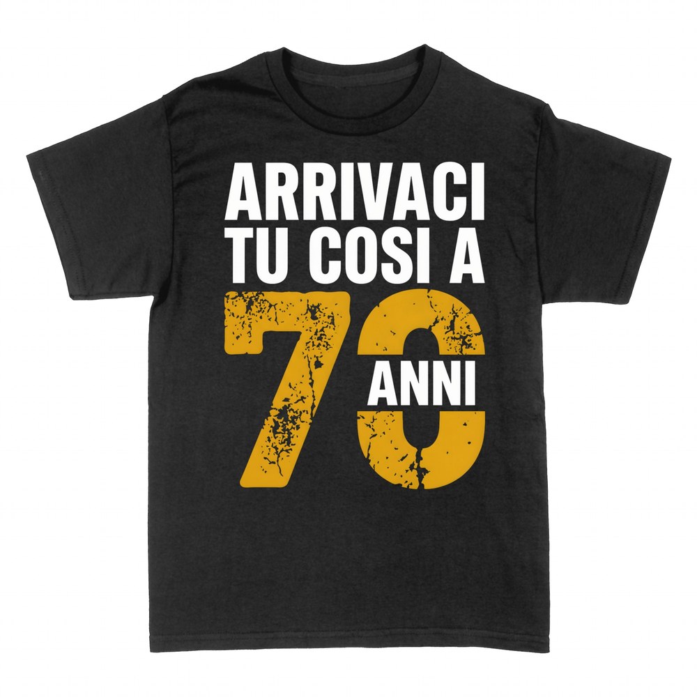 Magliette: Arrivaci Tu Cos&igrave; a 70 Anni