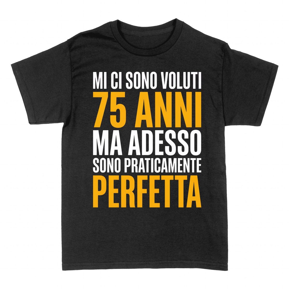 Magliette: 75 Anni Mi Ci Sono Voluti Per Essere Perfetta