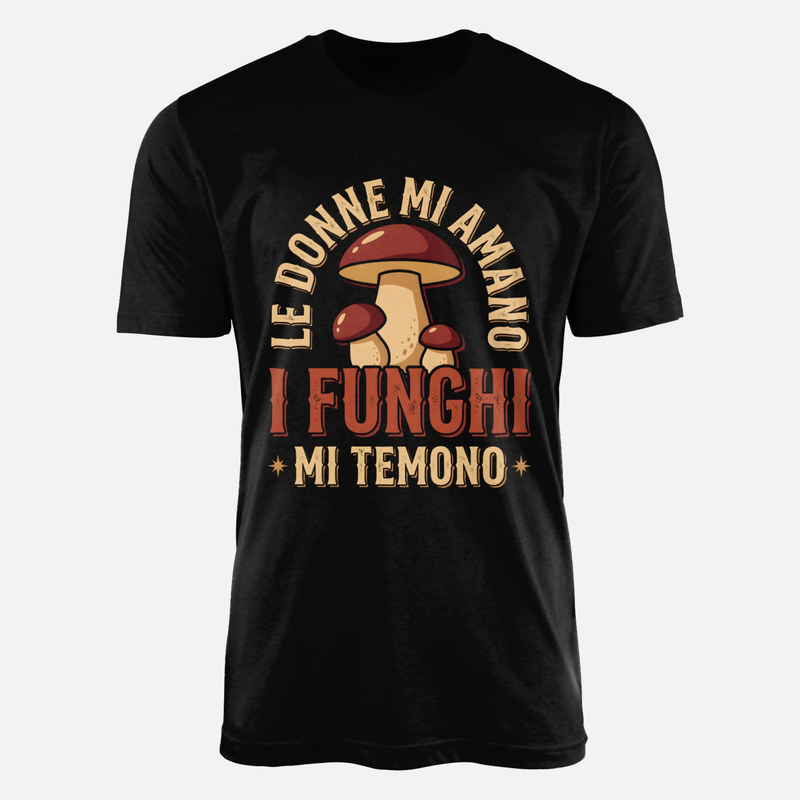 Magliette: Le donne mi amano i funghi mi temono