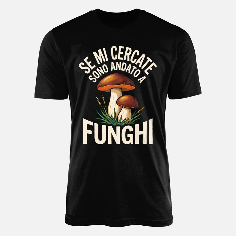 Magliette: Se mi cercate sono andato a funghi